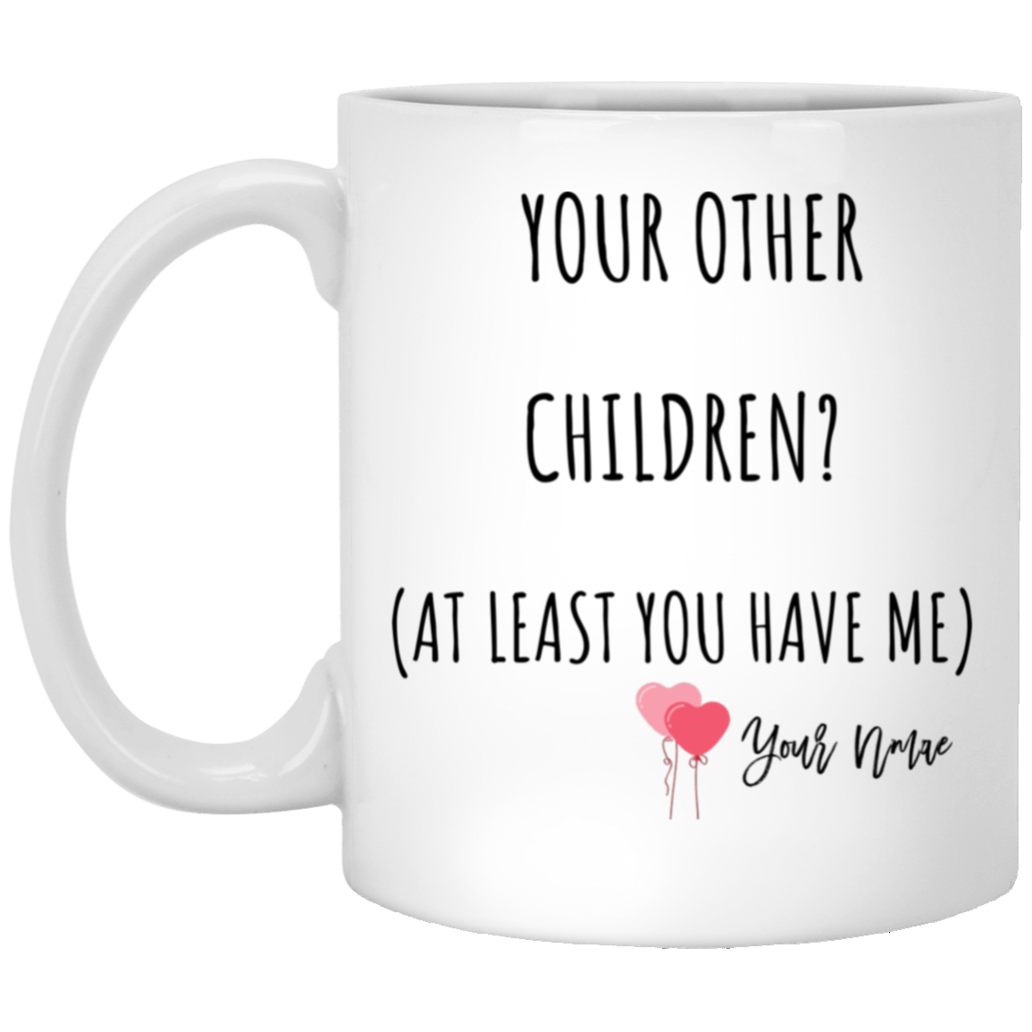 You Have Me Mug - Gift for Mom, Dad