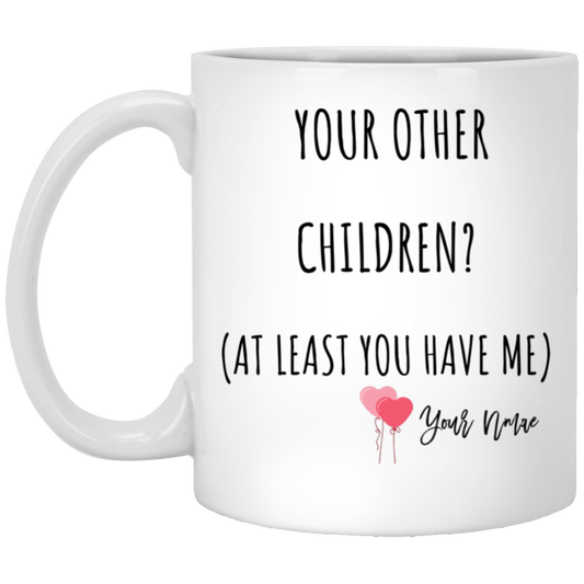 You Have Me Mug - Gift for Mom, Dad